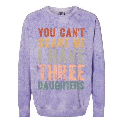 You Cant Scare Me I Have Three Daughters Dad Father Day Colorblast Crewneck Sweatshirt