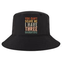 You Cant Scare Me I Have Three Daughters Dad Father Day Cool Comfort Performance Bucket Hat