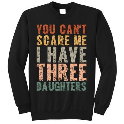 You Cant Scare Me I Have Three Daughters Dad Father Day Sweatshirt