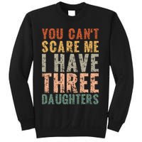 You Cant Scare Me I Have Three Daughters Dad Father Day Sweatshirt