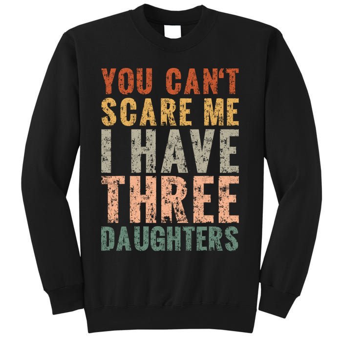 You Cant Scare Me I Have Three Daughters Dad Father Day Sweatshirt