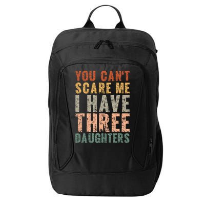 You Cant Scare Me I Have Three Daughters Dad Father Day City Backpack