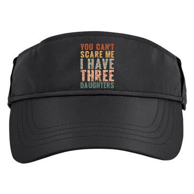 You Cant Scare Me I Have Three Daughters Dad Father Day Adult Drive Performance Visor