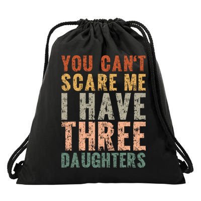 You Cant Scare Me I Have Three Daughters Dad Father Day Drawstring Bag