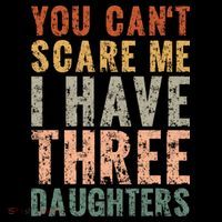 You Cant Scare Me I Have Three Daughters Dad Father Day Flatbill Hat