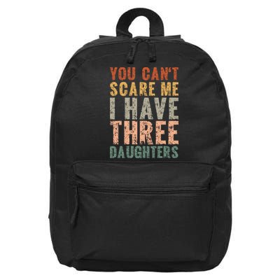 You Cant Scare Me I Have Three Daughters Dad Father Day 16 in Basic Backpack