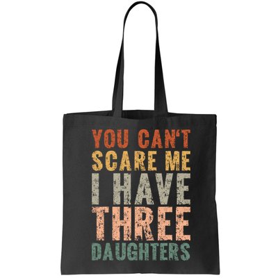 You Cant Scare Me I Have Three Daughters Dad Father Day Bag