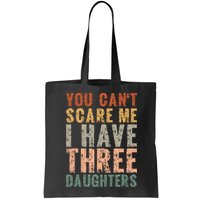 You Cant Scare Me I Have Three Daughters Dad Father Day Bag