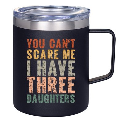 You Cant Scare Me I Have Three Daughters Dad Father Day 12oz Stainless Steel Coffee Mug