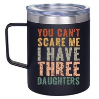 You Cant Scare Me I Have Three Daughters Dad Father Day 12oz Stainless Steel Coffee Mug