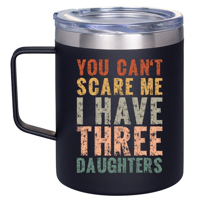 You Cant Scare Me I Have Three Daughters Dad Father Day 12oz Stainless Steel Coffee Mug