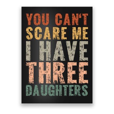 You Cant Scare Me I Have Three Daughters Dad Father Day Poster