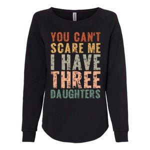 You Cant Scare Me I Have Three Daughters Dad Father Day Womens California Wash Sweatshirt