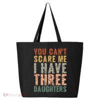 You Cant Scare Me I Have Three Daughters Dad Father Day 25L Jumbo Tote