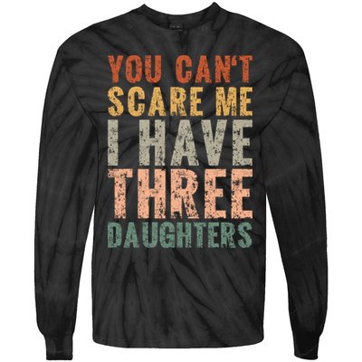 You Cant Scare Me I Have Three Daughters Dad Father Day Tie-Dye Long Sleeve Shirt