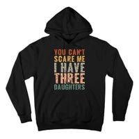You Cant Scare Me I Have Three Daughters Dad Father Day Tall Hoodie