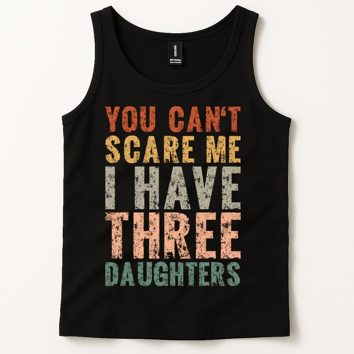 You Cant Scare Me I Have Three Daughters Dad Father Day Tank Top