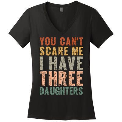 You Cant Scare Me I Have Three Daughters Dad Father Day Women's V-Neck T-Shirt