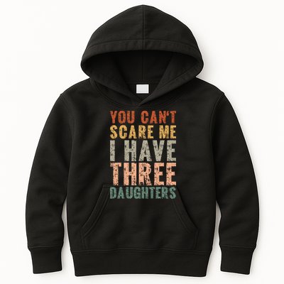 You Cant Scare Me I Have Three Daughters Dad Father Day Kids Hoodie