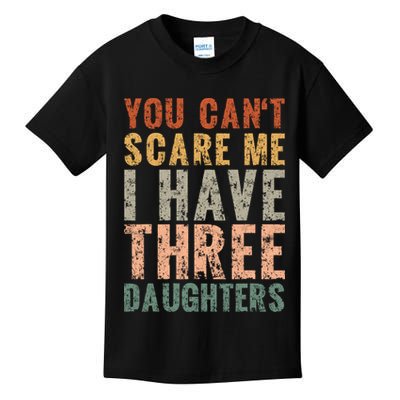 You Cant Scare Me I Have Three Daughters Dad Father Day Kids T-Shirt