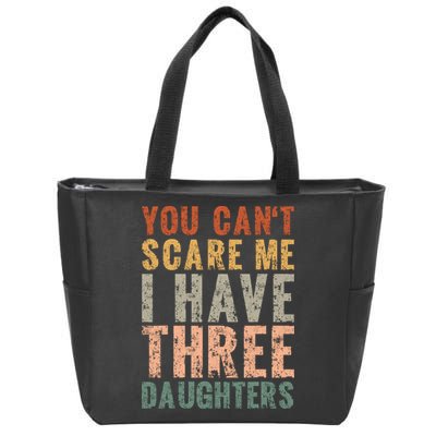 You Cant Scare Me I Have Three Daughters Dad Father Day Zip Tote Bag