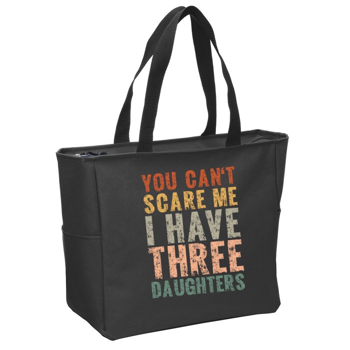 You Cant Scare Me I Have Three Daughters Dad Father Day Zip Tote Bag