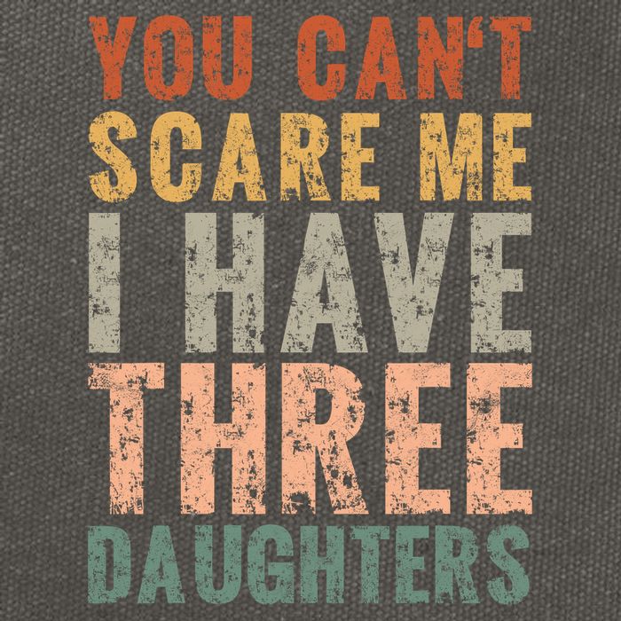 You Cant Scare Me I Have Three Daughters Dad Father Day Cotton Canvas Backpack