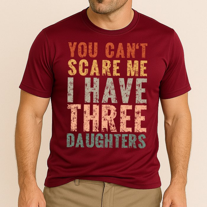 You Cant Scare Me I Have Three Daughters Dad Father Day Performance Shirt