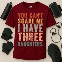 You Cant Scare Me I Have Three Daughters Dad Father Day Performance Shirt