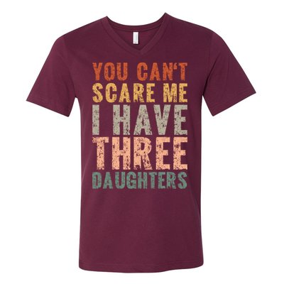 You Cant Scare Me I Have Three Daughters Dad Father Day V-Neck T-Shirt