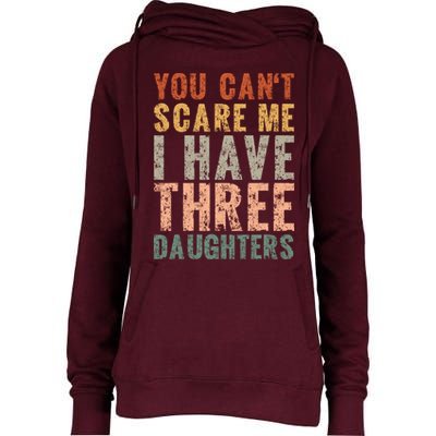 You Cant Scare Me I Have Three Daughters Dad Father Day Womens Funnel Neck Pullover Hood
