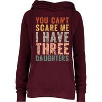 You Cant Scare Me I Have Three Daughters Dad Father Day Womens Funnel Neck Pullover Hood