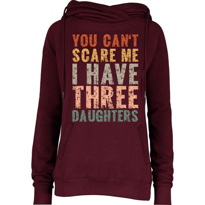 You Cant Scare Me I Have Three Daughters Dad Father Day Womens Funnel Neck Pullover Hood