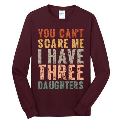 You Cant Scare Me I Have Three Daughters Dad Father Day Tall Long Sleeve T-Shirt