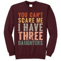 You Cant Scare Me I Have Three Daughters Dad Father Day Tall Sweatshirt