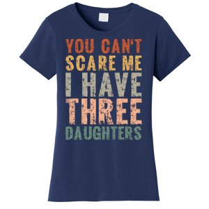 You Cant Scare Me I Have Three Daughters Dad Father Day Women's T-Shirt