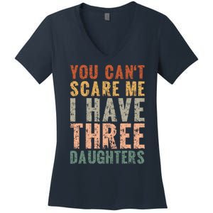 You Cant Scare Me I Have Three Daughters Dad Father Day Women's V-Neck T-Shirt