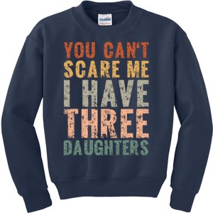 You Cant Scare Me I Have Three Daughters Dad Father Day Kids Sweatshirt