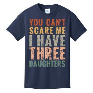 You Cant Scare Me I Have Three Daughters Dad Father Day Kids T-Shirt