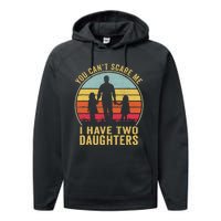 You Cant Scare Me I Have Two Daughters For Fathers Day Gift Performance Fleece Hoodie