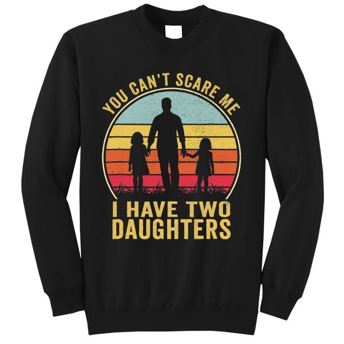 You Cant Scare Me I Have Two Daughters For Fathers Day Gift Sweatshirt