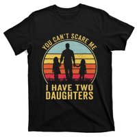 You Cant Scare Me I Have Two Daughters For Fathers Day Gift T-Shirt