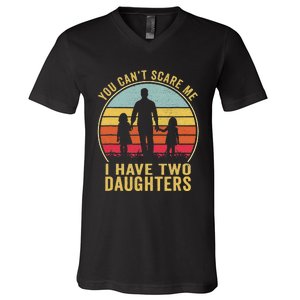 You Cant Scare Me I Have Two Daughters For Fathers Day Gift V-Neck T-Shirt