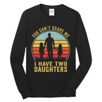 You Cant Scare Me I Have Two Daughters For Fathers Day Gift Tall Long Sleeve T-Shirt