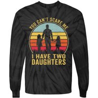 You Cant Scare Me I Have Two Daughters For Fathers Day Gift Tie-Dye Long Sleeve Shirt