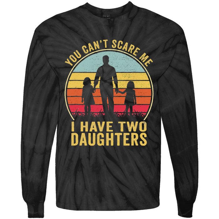 You Cant Scare Me I Have Two Daughters For Fathers Day Gift Tie-Dye Long Sleeve Shirt