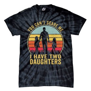 You Cant Scare Me I Have Two Daughters For Fathers Day Gift Tie-Dye T-Shirt