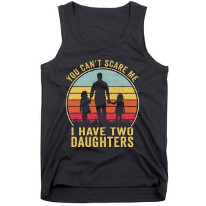 You Cant Scare Me I Have Two Daughters For Fathers Day Gift Tank Top