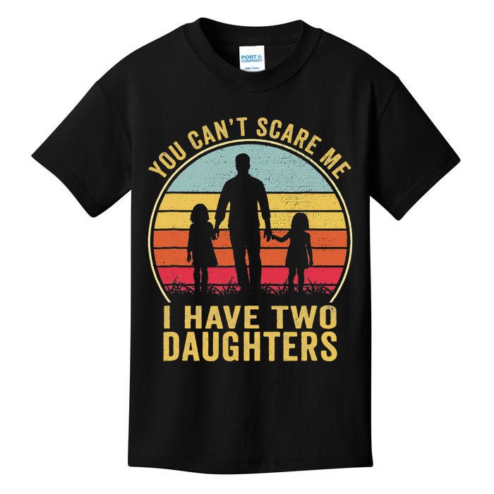 You Cant Scare Me I Have Two Daughters For Fathers Day Gift Kids T-Shirt