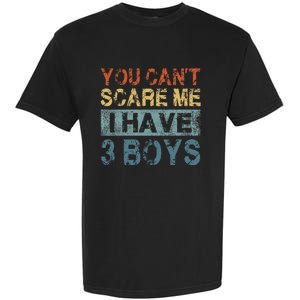 You CanT Scare Me I Have 3 Mom Dad Garment-Dyed Heavyweight T-Shirt